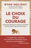 Ryan Holiday - Le choix du courage - 60 enseignements pour cultiver cette vertu qui est en vous.