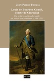Jean-Pierre Thomas - Louis de Bourbon Condé, comte de Clermont - Un prince anticonformiste au siècle des lumières 1709-1771.