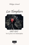 Philippe Liénard - Les Templiers (1307-1517) - Vers le procès et la métamorphose.