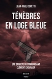 Jean-Paul Copetti - Ténèbres en loge bleue - Une enquête du commandant Clément Chevalier.