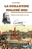 Alexandre Bensi - La guillotine malgré moi - Mémoires du docteur Guillotin, franc-maçon.