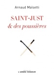 Arnaud Maïsetti - Saint-Just & des poussières.