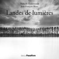 Thibault Toulemonde et Jean-François Blanc - Landes de lumières.