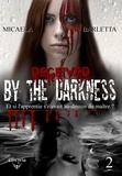 Micaela Barletta - By the darkness Tome 2 : Deceived by the darkness.