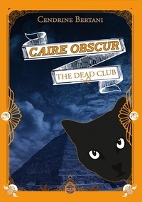 Cendrine Bertani - The Dead Club Tome 1 : Caire Obscur.