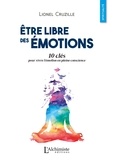 Lionel Cruzille - Etre libre des émotions - 10 clés pour vivre l'émotion en pleine conscience.