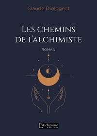 Claude Diologent - Les chemins de l'alchimiste .