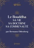 Hermann Oldenberg - Le Bouddha - Sa vie, sa doctrine, sa communauté.