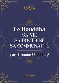 Hermann Oldenberg - Le Bouddha - Sa vie, sa doctrine, sa communauté.