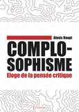 Alexis Haupt - Complosophisme - Eloge de la pensée critique.