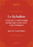  Les Trois Initiés - Le Kybalion - Eude de la philosophie hermétique et des 7 Lois cosmiques.