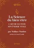 Wallace. d Wattles - La science du bien-être - L'art de cultiver son énergie vitale.