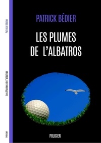 Patrick Bédier - Les Plumes de l'albatros.