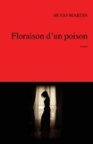 Hugo Martin - Floraison d'un poison.