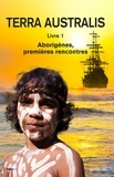 Jo Frehel - Terra Australis Tome 1 : Aborigènes, premières rencontres.