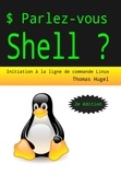 Thomas Hugel - Parlez-vous Shell ? - Initiation à la ligne de commande Linux.