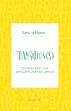 Sonia Le Masne - Transition(s) - Comprendre et agir dans un monde qui change.