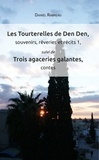 Daniel Rabreau - Les Tourterelles de Den Den, souvenirs, rêveries et récits 1 - Suivi de Trois agaceries galantes, contes.