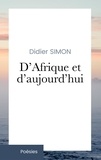Didier Simon - D'Afrique et d'aujourd'hui - Recueil de mes poèmes. 2006-2022.