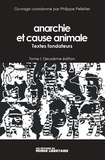Philippe Pelletier - Anarchie et cause animale - Tome 1, Textes fondateurs.