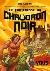 Bob Lennon et David Kuhn - Les aventures du Pyro-Barbare & de Billy dans... Tome 1 : La Forteresse du Chaudron Noir.