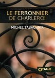 Michel Tabachnik - Le Ferronier de Charleroi.
