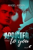 Angel Arekin - Addicted to you : tome 2.