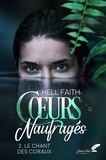 Faith Hell - Coeurs naufrages - tome 2 : le chant des coraux.