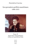 Carvese patrick Le - Les premiers préfets maritimes 1800 -1815 - Tome II Approches biographiques.