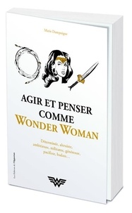 Marie Dampoigne - Agir et penser comme Wonder Woman.