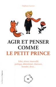 Stéphane Garnier - Agir et penser comme le Petit Prince.