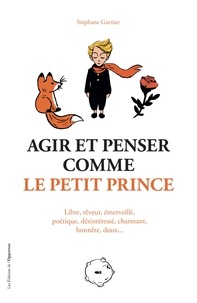 Stéphane Garnier - Agir et penser comme le Petit Prince.
