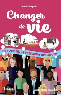 Anne Dhoquois - Changer de vie - Se former, se préparer, se lancer.