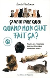 Sonia Paeleman - Ca veut dire quoi quand mon chat fait ça ? - 35 questions que vous vous posez sur votre chat et ses comportements.