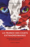 Christian Doumergue - La France des chats extraordinaires - 75 histoires de chats (vraiment) pas comme les autres....