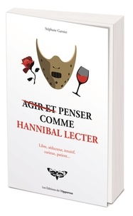 Stéphane Garnier - (Agir et) penser comme Hannibal Lecter.