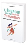 Pauline Freiermuth - L'énergie cachée de vos 7 chakras - Pour aller au bout de vos projets !.