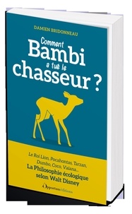 Damien Bridonneau - Comment Bambi a tué le chasseur ? - La philosophie écologique selon Walt Disney.