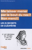 Alexandra Bourguignon - Me laisser mener par le bout du nez ? Non merci ! - Les 21 secrets de Cléopâtre.