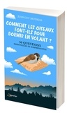 Jean-Luc Nothias - Comment les oiseaux font-ils pour dormir en volant ? - 50 questions essentielles et surprenantes.