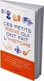 Pierre-Yves Danzé - Ces petits riens qui ont fait l'histoire.
