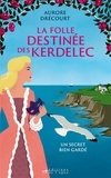 Aurore Drécourt - La Folle destinée des Kerdelec Tome 1 : Un secret bien gardé.