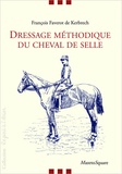 François Faverot de Kerbrech - Dressage méthodique du cheval de selle.