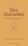 Laurence de Bourbon-Parme - Moi, Mariammé - Evangile de l'amour incarné de Marie Madeleine.