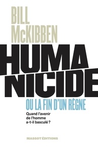 Bill McKibben - Humanicide ou la fin d'un règne - Quand l'avenir de l'homme a-t-il basculé ?.