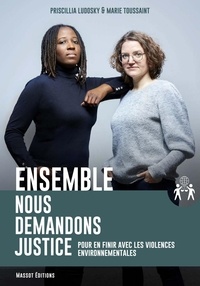 Marie Toussaint et Priscillia Ludosky - Ensemble, nous demandons justice - Pour en finir avec les violences environnementales.