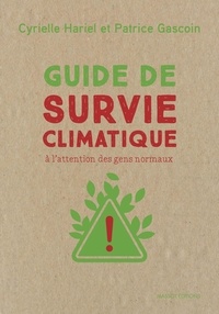Patrice Gascoin et Cyrielle Hariel - Guide de survie climatique - A l'attention des gens normaux.