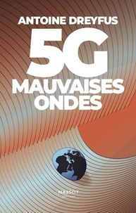 Antoine Dreyfus - 5G, mauvaises ondes.