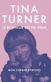 Tina Turner - Le bonheur est en vous - Mon chemin spirituel.