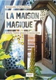 Benjamin Adler et Pauline Massart - La maison magique - Earthship, l'habitat autonome du nouveau monde.